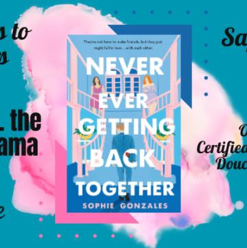 Never Ever Getting Back Together by Sophia Gonzales, YA Contemporary, FF Romance, Sapphic, Reality TV Show like The Bachelor, Enemies to Lovers, Revenge Plot