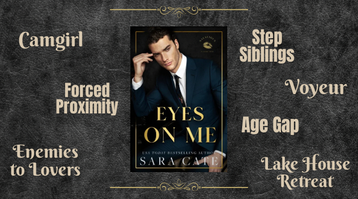 Eyes on Me by Sara Cate, Salacious Players' Club Book Two, Taboo Forbidden Age Gap Romance, Stepsiblings, Camgirl, Voyeur, Enemies to Lovers, Lake House