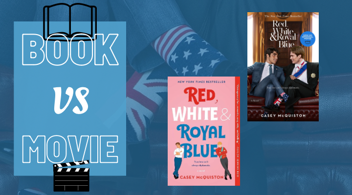 Red, White & Royal Blue Book vs Movie, Casey McQuiston, Movie Speculation, Book Review, Henry and Alex, Nicholas and Taylor, Enemies to Lovers, Rivals to Lovers, Secret Relationship, Royalty, US First Son, Politics, Texts, Emails