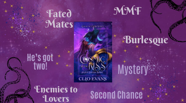 Cosmic Kiss by Clio Evans, Burlesque, MMF Romance, Two peens, tentacles, Enemies to Lovers, Second Chance Romance, Alien Romance, MM Romance, Mystery