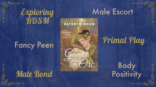 Games with the Orc by Kathryn Moon, MF Monster Romance, Exploring BDSM, Male Escort, Curvy Female, Body Positivity, Mate Bond, Primal Play, Fancy Peen