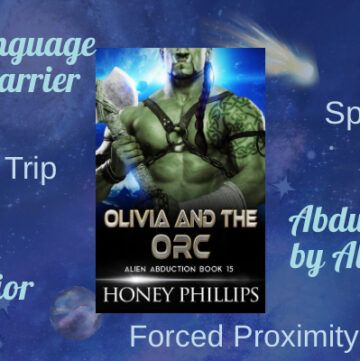 Olivia and the Orc by Honey Phillips, Science Fiction Romance, Alien Romance, Abducted by Aliens, Alien Orc, Language Barrier, Spanking, Girls Trip, Forced Proximity