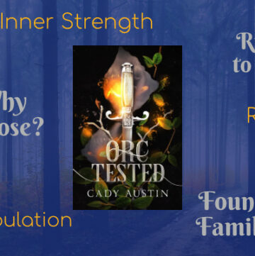 Orc Tested by Cady Austin, Why Choose Romance, Fantasy Romance, Inner Strength, Riches to Rags, Revenge, Manipulation, Found Family
