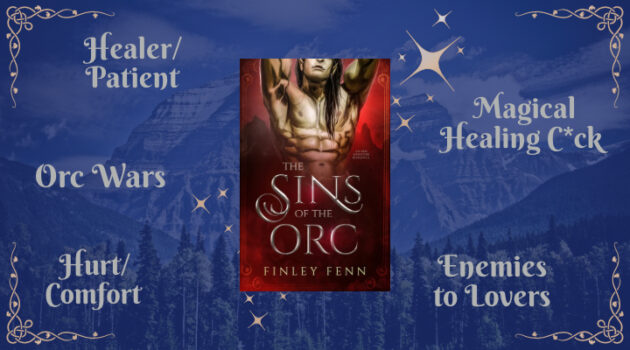 SIns of the Orc by Finley Fenn, MM Fantasy Romace, Healer/Patient, Enemies to Lovers, Hurt/Comfort, Orc Wars, Magical Healing Cock