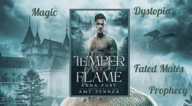 Temper the Flame, Anna Fury, Amy Pennza, Beautiful Nightmares Book 4, MM Beauty and the Beast Retelling, Dragons, Magic, Fated Mates, Dystopia