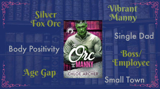 The Orc and the Manny by Chloe Archer, MM Monster Romance, Silver Fox Historian, Vibrant Manny, Adorable Kids, Single Dad, Boss/Employee, Age Gap, Small Town, Cute Pets