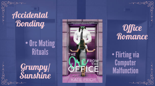 The Orc from the Office by Kate Prior, Claws & Cubicles book two, Monster Romance, Nerdy 
IT worker, HR consultant, Office Romance, Accidental Bonding, Mating Rituals, Novella, Grumpy/Sunshine, MF Romance