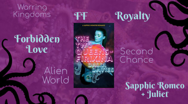 The Two Queens of Firixina by Dalia Davies, Spicy Tentacle Books, Alien, female monsters, forbidden love, royalty, sapphic Romeo + Juliet, Warring kingdoms, FF romance, Second chance