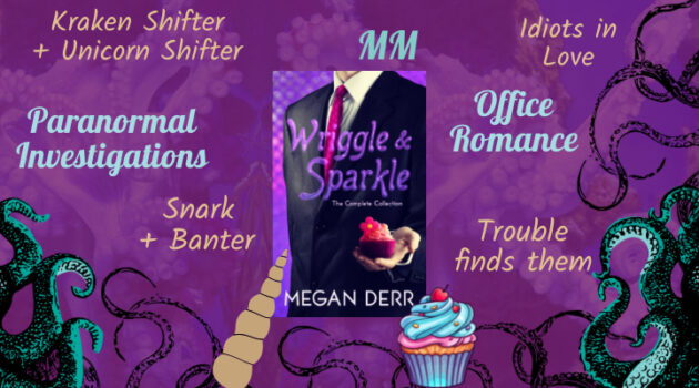 Wriggle and Sparkle by Megan Derr, Spicy Tentacle Books, Kraken Shifter, Unicorn Shifter, Paranormal Investigations, Snark, Banter, Office Romance, MM Romance