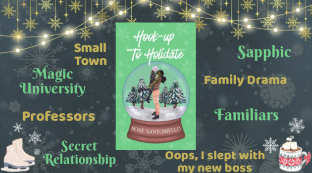 Review Hook-up to Holidate by Rose Santoriello, Elf, Orc, FF Romance, Sapphic, Magic University, Professors, Secret Relationship, Oops I slept with my boss, Family Drama, Familiars, Futuristic