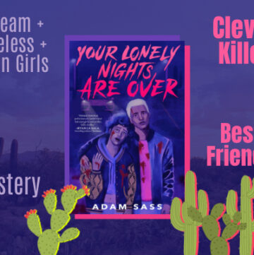 Your Lonely Nights Are Over Review, Adam Sass, YA, Horror, Thriller, Serial Killer, Racism, LGBTQ, Mystery, Scream, Clueless, Mean Girls, Best Friends, Clever Killer, Gay Best Friends