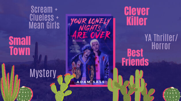 Your Lonely Nights Are Over Review, Adam Sass, YA, Horror, Thriller, Serial Killer, Racism, LGBTQ, Mystery, Scream, Clueless, Mean Girls, Best Friends, Clever Killer, Gay Best Friends