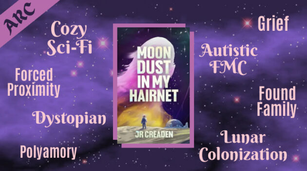 Moon Dust in My Hairnet Review, JR Creaden, Autistic FMC, Moon Colonization, Cozy Sci-Fi, Dystopian, Polyamory, Grief, Hope, Forced Proximity, Found Family, Mystery