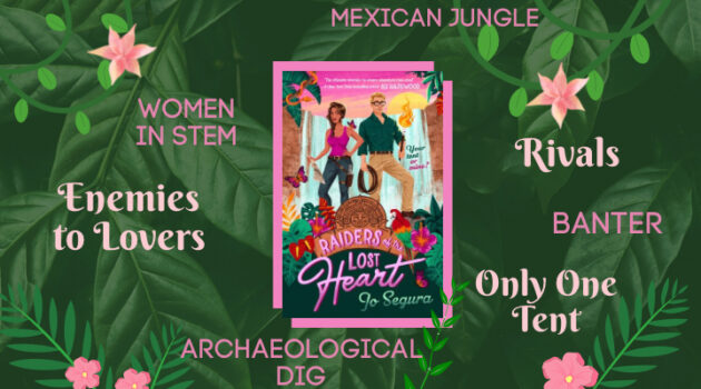 Raiders of the Lost Heart by Jo Segura Review, Enemies to Lovers, Rivals to Lovers, Only One Tent, Sexual Tension, Professors, Banter, Archaeological Dig, Mexican Jungle, Oaxaca, Aztec History